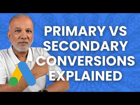 Google Ads Primary vs Secondary Conversions Explained | Smart Bidding & Optimization Strategy
