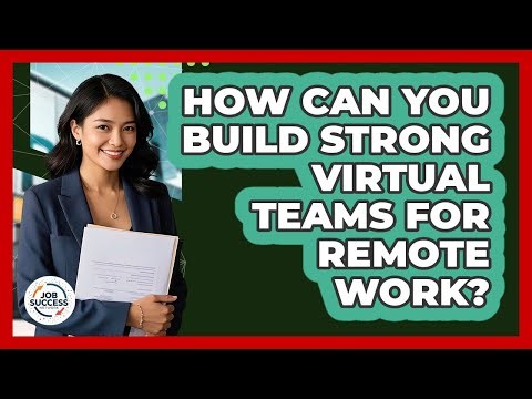 How Can You Build Strong Virtual Teams For Remote Work? - Job Success Network