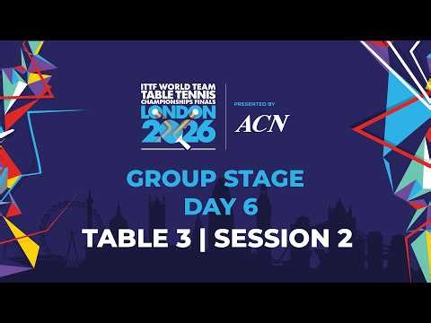 LIVE! | T3 | Day 6 | GS | ITTF World Team Table Tennis Championships Finals London 2026 | Session 2