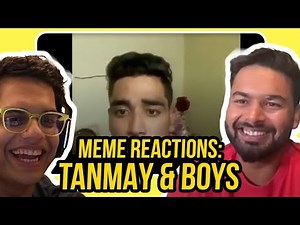 MEMES ke REACTIONS TANMAY and लड़कों के साथ. 😂