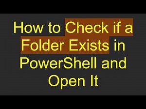 How to Check if a Folder Exists in PowerShell and Open It