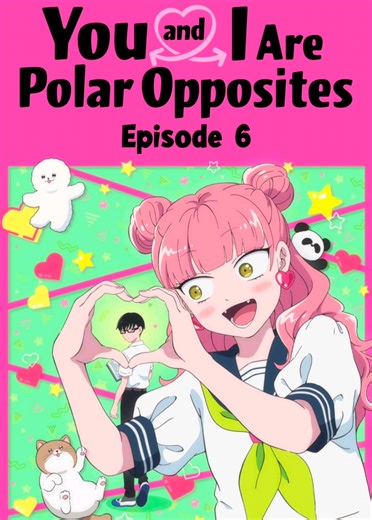 You and I are polar opposites Episode 6 #youandiarepolaropposites #animeepisode #animetiktok #fyp #youandiarepolaroppositesanime