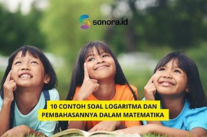 10 Contoh Soal Logaritma dan Pembahasannya dalam Matematika  - Sonora.id