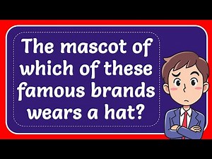 The mascot of which of these famous brands wears a hat? Answer