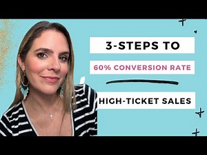 The 3-Step Process to 60% Conversion Rate on High-Ticket Sales