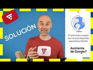 No puedo activar Asistente de Google en el Galaxy Watch 4 - Solución al problema de la Región