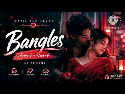 Bangles (LoFi Version) 💫 | Slowed + Reverb | Aesthetic Love Music