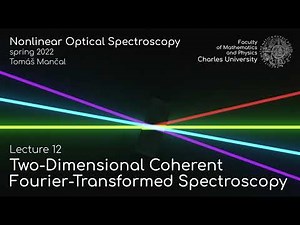 Two-dimensional coherent Fourier-transformed spectroscopy - Lecture 12 - Nonlinear Spectroscopy 2022