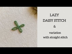 Tutorial 8 of 16 - How to Do Lazy Daisy Stitch + Variation with Straight Stitch | Hand Embroidery