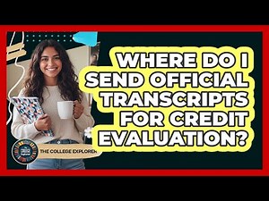 Where Do I Send Official Transcripts For Credit Evaluation?