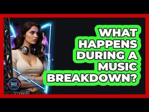 What Happens During a Music Breakdown?