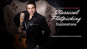 Classical Flatpicking Explorations - Guitar Lessons - Tony Smotherman - TrueFire