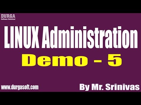 LINUX Administration tutorials || Demo - 5 || by Mr. Srinivas On 06-05-2022 @7PM IST