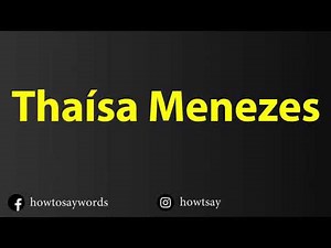 How To Pronounce Thaisa Menezes