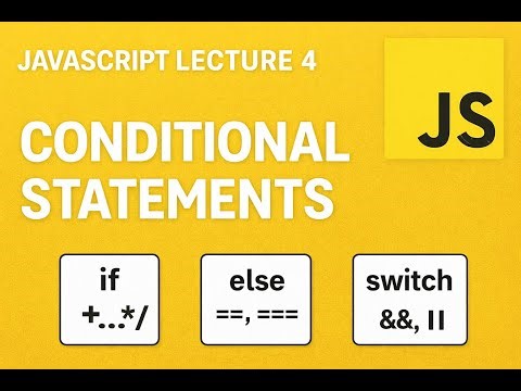 JavaScript Lecture 4: Conditional Statements in JavaScript (if, else, switch)