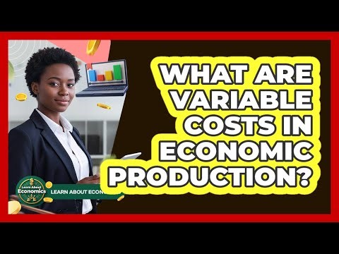 What Are Variable Costs In Economic Production?