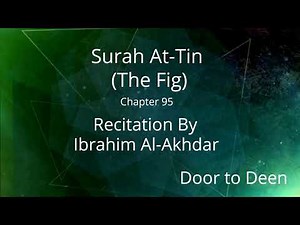 Surah At-Tin (The Fig) Ibrahim Al-Akhdar Quran Recitation