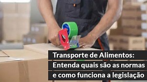 Transporte de Alimentos: Entenda quais são as normas e como funciona a legislação | Active Corp