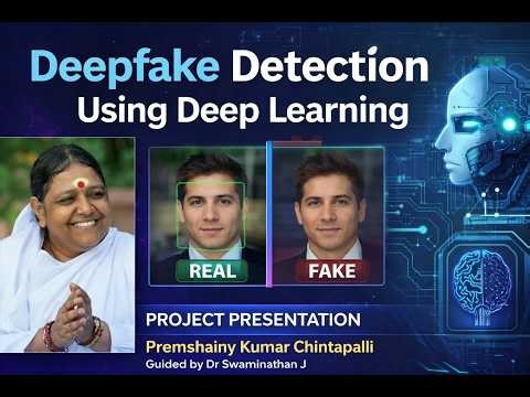Deepfake Detection Using DL | Project | Presentation by Premshainy Kumar Chintapalli
