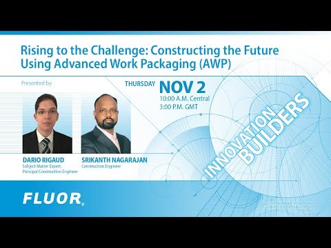 Rising to the Challenge: Constructing the Future Using Advanced Work Packaging (AWP)