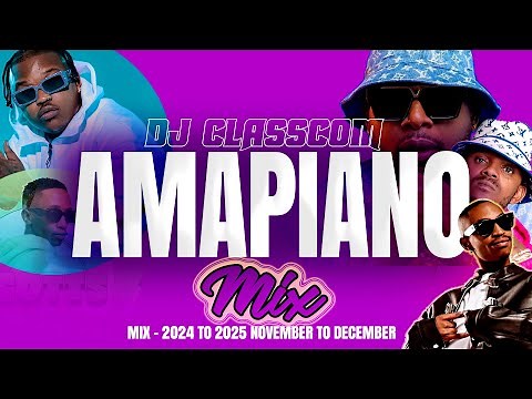 NEW AMAPIANO MIX NOVEMBER TO DECEMBER 2024 TO 2025 BY DJ CLASSCOM HD 1080p