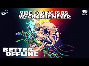 Vibe Coding is BS w/ Charlie Meyer | Better Offline