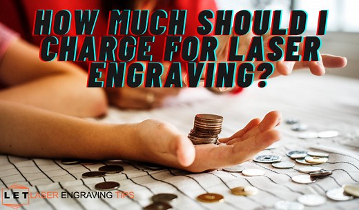 How much should I charge for laser engraving? Make Profit!