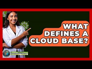 What Defines A Cloud Base? - Earth Science Answers