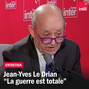 316K views · 1.6K reactions | "La guerre est totale. Le président Poutine a choisi la guerre, il a choisi de sortir l'Ukraine de la carte des États." Jean-Yves Le Drian, ministre de l'Europe et des Affaires étrangères, revient sur la situation en Ukraine | France Inter | Facebook