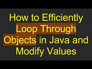 How to Efficiently Loop Through Objects in Java and Modify Values