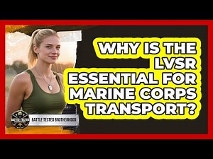 Why Is The LVSR Essential For Marine Corps Transport? - Battle Tested Brotherhood