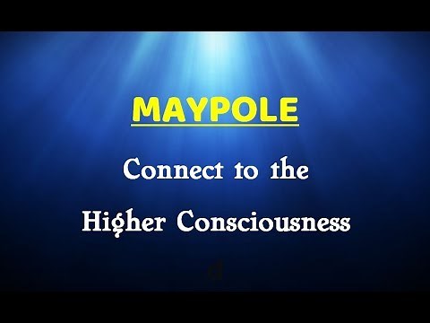Maypole - Connecting to the Higher Consciousness