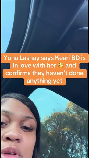 Yona Lashay says Keari BD is in love with her 😳 and confirms they haven’t done anything yet #YonaLashay #KeariBD #Drama #Viral #FYP