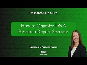 How to Organize DNA Research Report Sections