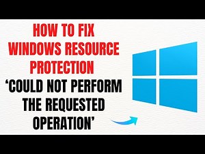 How to Fix Windows Resource Protection Could Not Perform the Requested Operation – Full Guide
