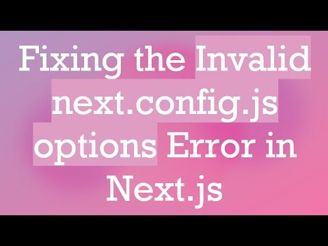 Fixing the Invalid next.config.js options Error in Next.js