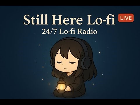 Still Here Lo-fi | 從晨光到星空的陪伴 · 24/7 Lo-fi Radio · Work · Study · Relax · Sleep · Changes with Time