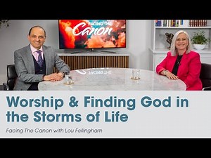 Worship & Finding God in the Storms of Life: Facing the Canon with Lou Fellingham