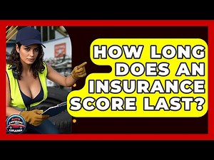 How Long Does An Insurance Score Last? - Auto Coverage Explained