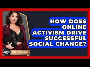 How Does Online Activism Drive Successful Social Change? - Moral Politics Experts