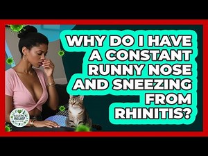 Why Do I Have A Constant Runny Nose And Sneezing From Rhinitis? - Allergy Relief Guide