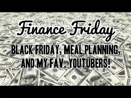 Finance Friday: Black Friday, Meal Planning and Fav. Youtubers -$20,485
