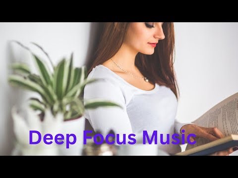 Deep Focus Music for Studying, Work & Productivity | Calm Concentration