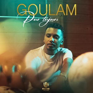 Pour toujours - Goulam: Song Lyrics, Music Videos & Concerts