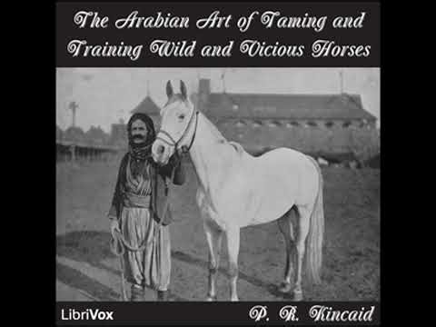 Arabian Art of Taming and Training Wild and Vicious Horses - P. R. Kincaid