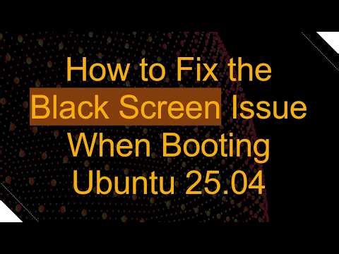 How to Fix the Black Screen Issue When Booting Ubuntu 25.04