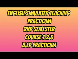 ENGLISH SIMULATED TEACHING PRACTICUM COURSE 1.2.3 || 2ND SEMESTER || B.ED PRACTICUM