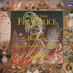 David Del Tredici / Barbara Hendricks, Chicago Symphony Orchestra, Sir Georg Solti - Final Alice
