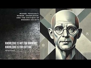 Michel Foucault: Power, Knowledge, and Social Theory Explained