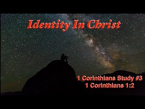 Identity In Christ (1 Corinthians Study #3) 1 Corinthians 1:2